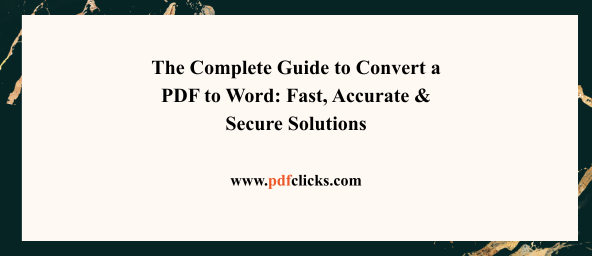 The Complete Guide to Convert a PDF to Word: Fast, Accurate & Secure Solutions
